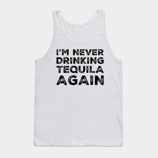 I'm never drinking tequila again. A great design for those who overindulged in tequila, who's friends are a bad influence drinking tequila. Tank Top by That Cheeky Tee